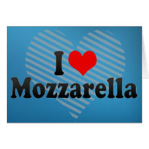 I Love Mozzarella Greeting Cards
