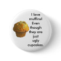 I love Muffins! buttons by jamie_lynnn I love Muffins! buttons