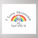 I love mummies deal with it posters