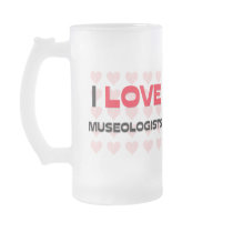 I LOVE MUSEOLOGISTS mugs by professions I LOVE MUSEOLOGISTS mugs