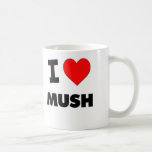 I Love Mush Coffee Mug
