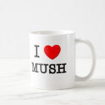 I Love Mush Mug