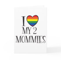 I Love My 2 MOMMIES cards