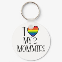 I Love My 2 MOMMIES keychains
