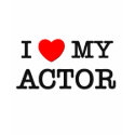 I Love My ACTOR t-shirts