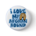 I Love My Afghan Hound Button