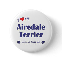 I Love My Airedale Terrier (Male Dog) Buttons