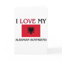 I Love My Albanian Boyfriend Greeting Card