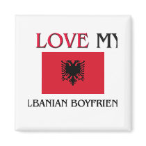 I Love My Albanian Boyfriend Refrigerator Magnet