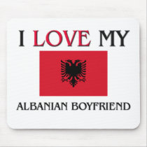 I Love My Albanian Boyfriend Mouse Pads