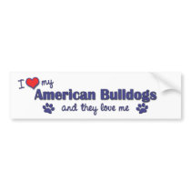 I Love My American Bulldogs (Multiple Dogs) Bumper Stickers