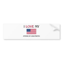 I Love My American Girlfriend Bumper Stickers