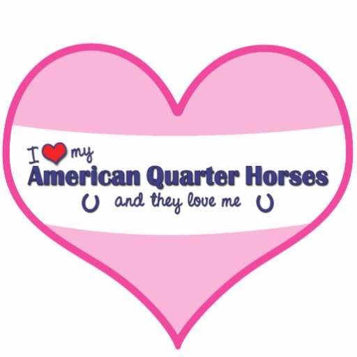 I Love My American Quarter Horses (Multiple Horses Photo Cut Out