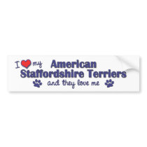 I Love My American Staffordshires (Multiple Dogs) bumper stickers