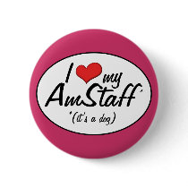 I Love My AmStaff (It's a Dog) Button
