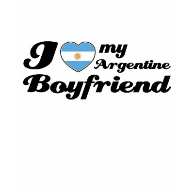 I love my Argentine Boyfriend Tee Shirts by kongdesigns