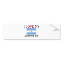 I Love My Argentine Dad Bumper Stickers