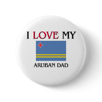 I Love My Aruban Dad buttons by flagshirt I Love My Aruban Dad buttons