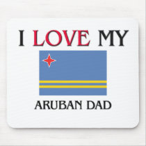 I Love My Aruban Dad mousepads by flagshirt I Love My Aruban Dad mousepads