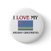 I Love My Aruban Girlfriend buttons by flagshirt I Love My Aruban Girlfriend buttons