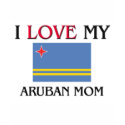 I Love My Aruban Mom t-shirts by tshirtshirts I Love My Aruban Mom t-shirts