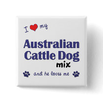 I Love My Australian Cattle Dog Mix (Male Dog) buttons