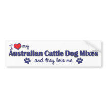 I Love My Australian Cattle Dog Mixes (Multi Dogs) bumper stickers