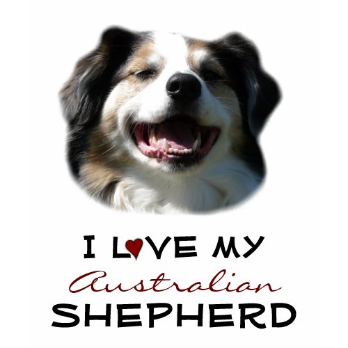 I Love My Australian Shepherd shirt