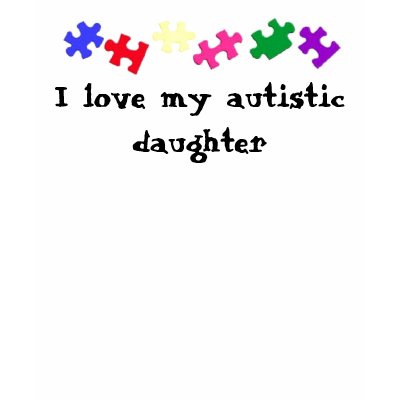 I love my autistic daughter T Shirt
