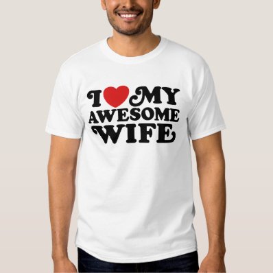 I Love My Awesome Wife T Shirts