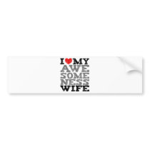 I Love My Awesomeness Wife Full Style Bumper Sticker