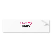I Love My Baby bumper stickers