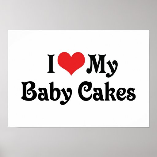 I Love My Baby Cakes Poster Zazzle