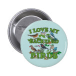 I Love My Backyard Birds Round Button