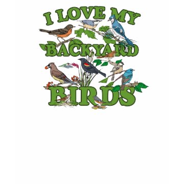 I Love My Backyard Birds T-Shirt