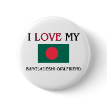 I Love My Bangladeshi Girlfriend buttons by flagshirt I Love My Bangladeshi Girlfriend buttons