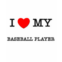 I Love My BASEBALL PLAYER t-shirts by ilovemyshirt I Love My BASEBALL PLAYER t-shirts