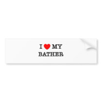 I Love My BATHER bumper stickers