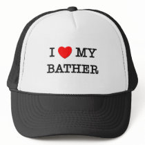I Love My BATHER Trucker Hats