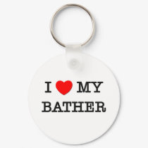 I Love My BATHER keychains by ilovemyshirt I Love My BATHER keychains