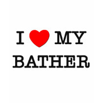 I Love My BATHER t-shirts by ilovemyshirt I Love My BATHER t-shirts