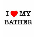 I Love My BATHER t-shirts by ilovemyshirt I Love My BATHER t-shirts
