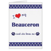 I Love My Beauceron (Female Dog) Greeting Cards