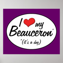 I Love My Beauceron (It's a Dog) Print