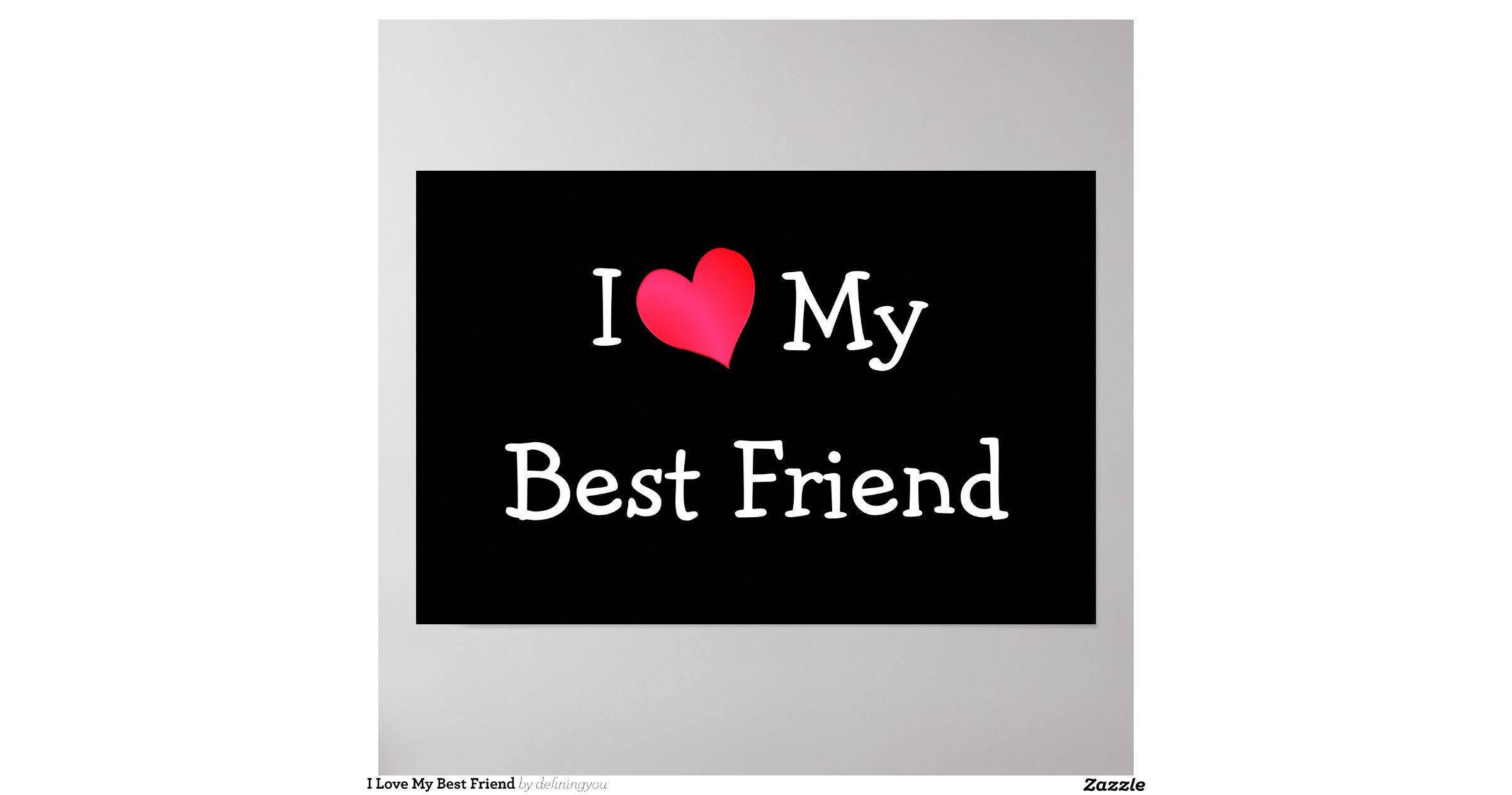 I Love My Best Friend Poster R26b0a55e76874f048a80f6f6547d7d99 W8u 8byvr 1200 View Padding