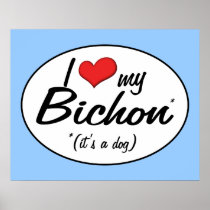 I Love My Bichon (It's a Dog) Print