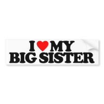 I LOVE MY BIG SISTER BUMPER STICKER