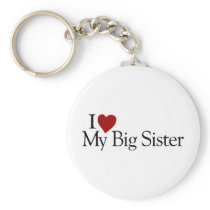 I Love My Big Sister Key Chains