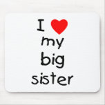 I Love My Big Sister Mousepads