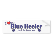 I Love My Blue Heeler (Male Dog) bumper stickers by thatsalottadogs I Love My Blue Heeler (Male Dog) bumper stickers